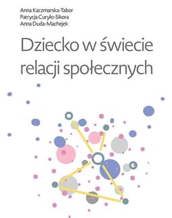Dziecko w świecie relacji społecznych - Patrycja Curyło-Sikora