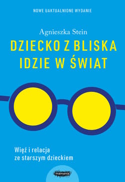 Dziecko z bliska idzie w świat - Agnieszka Stein