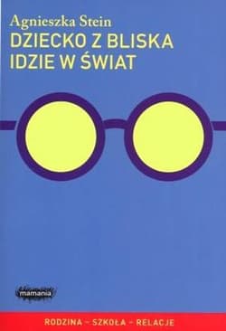 Dziecko z bliska idzie w świat - Agnieszka Stein