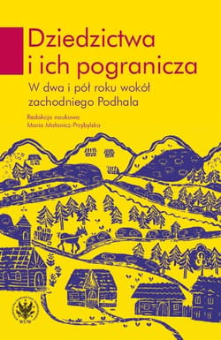 Dziedzictwa i ich pogranicza. W dwa i pół roku wokół zachodniego Podhala - Małanicz-Przybylska Maria red.