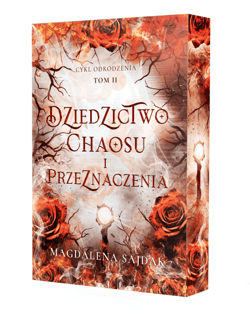 Dziedzictwo chaosu i przeznaczenia. Cykl odrodzenia. Tom 2 (ilustrowane brzegi) - Magdalena Sajdak