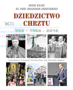Dziedzictwo Chrztu 966-1966-2016 - Adam Bujak, Chrostowski Waldemar