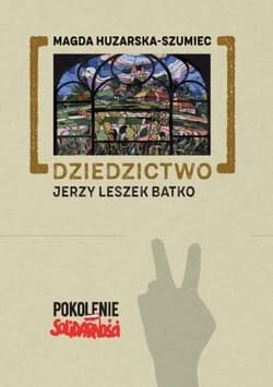 Dziedzictwo: Jerzy Leszek Batko - Magda Huzarska-Szumiec