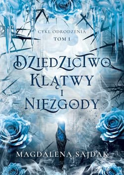Dziedzictwo klątwy i niezgody. Cykl Odrodzenia. Tom 1 - Magdalena Sajdak