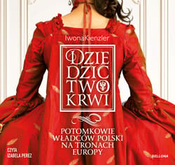 Dziedzictwo krwi. Potomkowie władców Polski na tronach Europy - audiobook