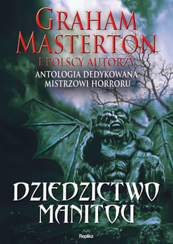 Dziedzictwo Manitou - ebook - Graham Masterton, Kyrcz Jr Kazimierz, Cichowlas Robert, Dawid Kain, Łukasz Radecki, Paweł Waśkiewicz, Krzysztof Maciejewski, Aleksandra Zielińska, Jacek M. Rostocki, Piotr Mirski, Jacek Piekiełko, Rob Kayman, Michał Stonawski, Piotr Pocztarek, Dąbrowski Krzysztof T.