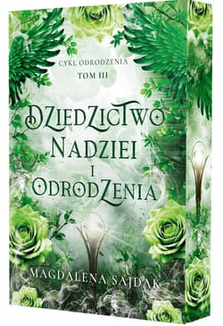 Dziedzictwo nadziei i odrodzenia. Cykl Odrodzenia. Tom 3 (ilustrowane brzegi) - Magdalena Sajdak