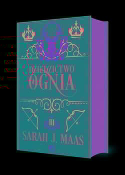 Dziedzictwo ognia. Szklany Tron. Tom 3 wyd. 2023 - Sarah J. Maas