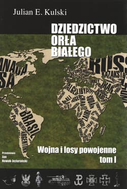 Dziedzictwo Orła Białego Tom 1 Wojna i losy powojenne