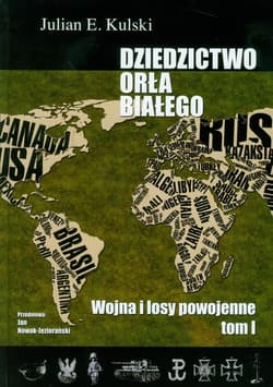 Dziedzictwo Orła Białego Tom 1 Wojna i losy powojenne - Kulski Julian E.
