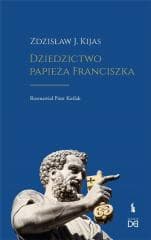Dziedzictwo papieża Franciszka - Piotr Koźlak, Zdzisław Kijas