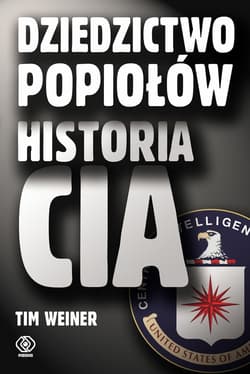 Dziedzictwo popiołów. Historia CIA - Tim Weiner