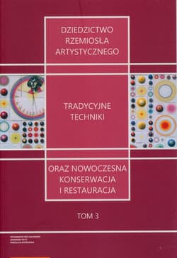 Dziedzictwo rzemiosła artystycznego Tradycyjne techniki oraz nowoczesna konserwacja i restauracja - Kaźmierczak Adam,  Niemcewicz Piotr
