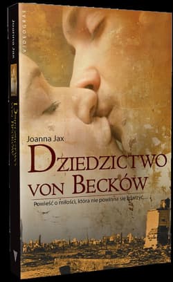 Dziedzictwo von Becków Powieść o miłości, która nie powinna się zdarzyć - Joanna  Jax