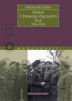 Dzieje 7 Dywizji Piechoty PSZ 1941–1945 - Grzegorz Gera