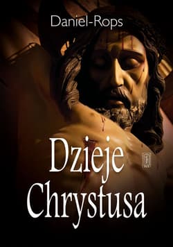 Dzieje Chrystusa - Daniel Rops