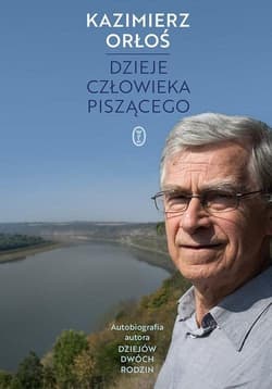 Dzieje człowieka piszącego Autobiografia autora Dziejów dwóch rodzin - Kazimierz Orłoś