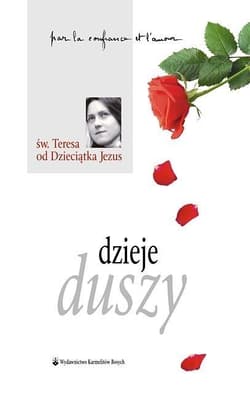 Dzieje duszy - Święta Teresa od Dzieciątka Jezus
