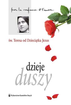 Dzieje duszy - Św. Teresa od Dzieciątka Jezus