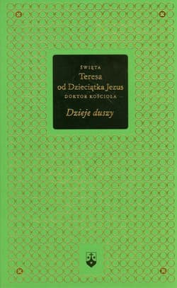 Dzieje duszy - Św. Teresa od Dzieciątka Jezus