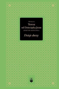 Dzieje duszy - Św. Teresa od Dzieciątka Jezus