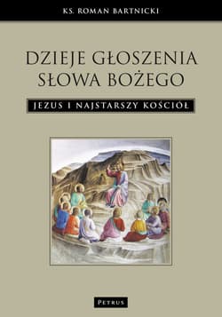 Dzieje głoszenia Słowa Bożego Jezus i najstarszy Kościół - Roman Bartnicki