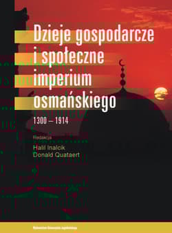 Dzieje gospodarcze i społeczne Imperium Osmańskiego 1300-1914 - Inalcik Halil, Quataert Donald