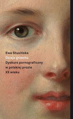 Dzieje grzechu Dyskurs pornograficzny w polskiej prozie XX wieku (na wybranych przykładach)