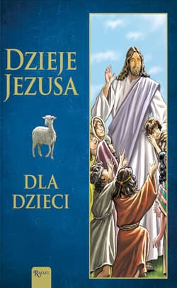 Dzieje Jezusa. Dla Dzieci - Olszańska Joanna