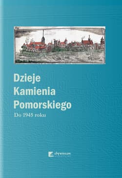 Dzieje Kamienia Pomorskiego Tom 1 Do 1945 roku