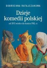 Dzieje komedii polskiej. Od XVI wieku do... T.1 - Dobrochna Ratajaczakowa