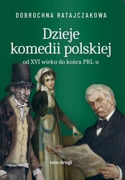 Dzieje komedii polskiej. Od XVI wieku do... T.2 - Dobrochna Ratajaczakowa