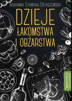 Dzieje łakomstwa i obżarstwa - Adrianna Stawska-Ostaszewska