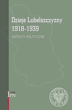 Dzieje Lubelszczyzny 1918-1939 Aspekty polityczne - Magier Dariusz, Osiński Tomasz