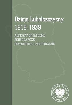 Dzieje Lubelszczyzny 1918-1939 Aspekty społeczne, gospodarcze, oświatowe i kulturalne - Opracowanie Zbiorowe