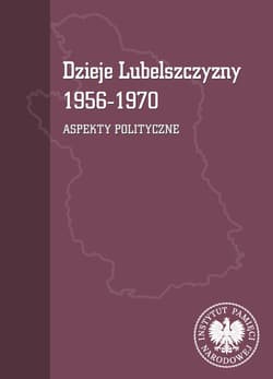 Dzieje Lubelszczyzny 1956-1970 Aspekty polityczne - Osiński Tomasz