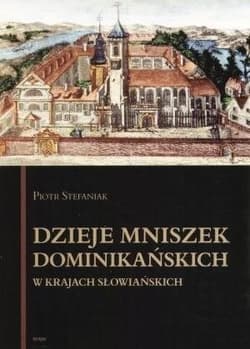 Dzieje mniszek dominikańskich w krajach słowiańskich - Stefaniak Piotr