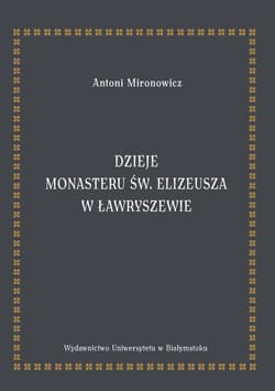 Dzieje monasteru św. Elizeusza w Ławryszewie - Antoni Mironowicz
