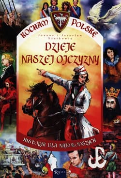 Dzieje naszej Ojczyzny. Historia dla najmłodszych