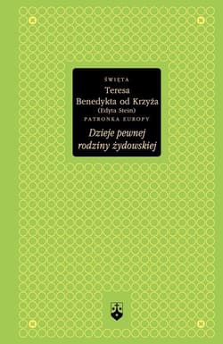 Dzieje pewnej rodziny żydowskiej - św. Teresa Benedykta od Krzyża Edyta Stein
