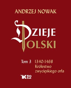 Dzieje Polski Tom 3 Królestwo zwycięskiego orła - Andrzej Nowak