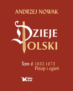 Dzieje Polski Tom 6 Potop i ogień 1632-1673 - Andrzej Nowak