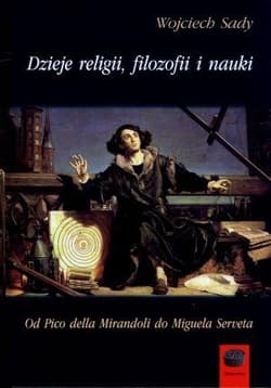 Dzieje religii filozofii i nauki Tom 3 Od Pico della Mirandoli do Miguela Serveta - Wojciech Sady