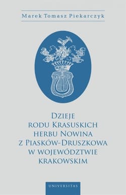Dzieje rodu Krasuskich herbu Nowina z Piasków-Druszkowa w województwie krakowskim - Piekarczyk Marek Tomasz