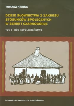 Dzieje słownictwa z zakresu stosunków społecznych w Serbii i Czarnogórze tom 1 Ród i społeczeństwo