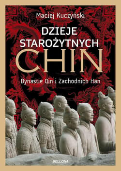 Dzieje starożytnych Chin. Dynastie Qin i... - Maciej Kuczyński