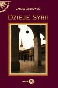 Dzieje Syrii od czasów najdawniejszych do współczesności - Janusz Żebrowski