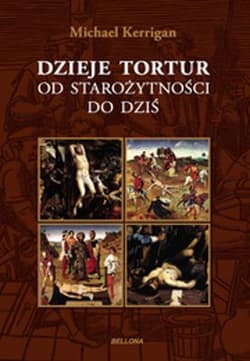 Dzieje tortur od starożytności do dziś  - Michael Kerrigan