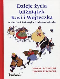 Dzieje życia bliźniątek Kasi i Wojteczka w obrazkach i wierszykach uciesszna bajeczka