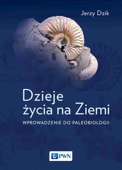 Dzieje życia na Ziemi. Wprowadzenie do paleobiologii wyd. 2023 - Jerzy Dzik